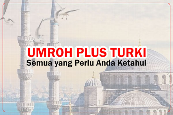 Paket Umroh Plus Turki: Semua yang Perlu Anda Ketahui