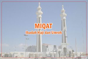 Penjelasan Singkat Tentang Miqat dalam Ibadah Haji dan Umroh